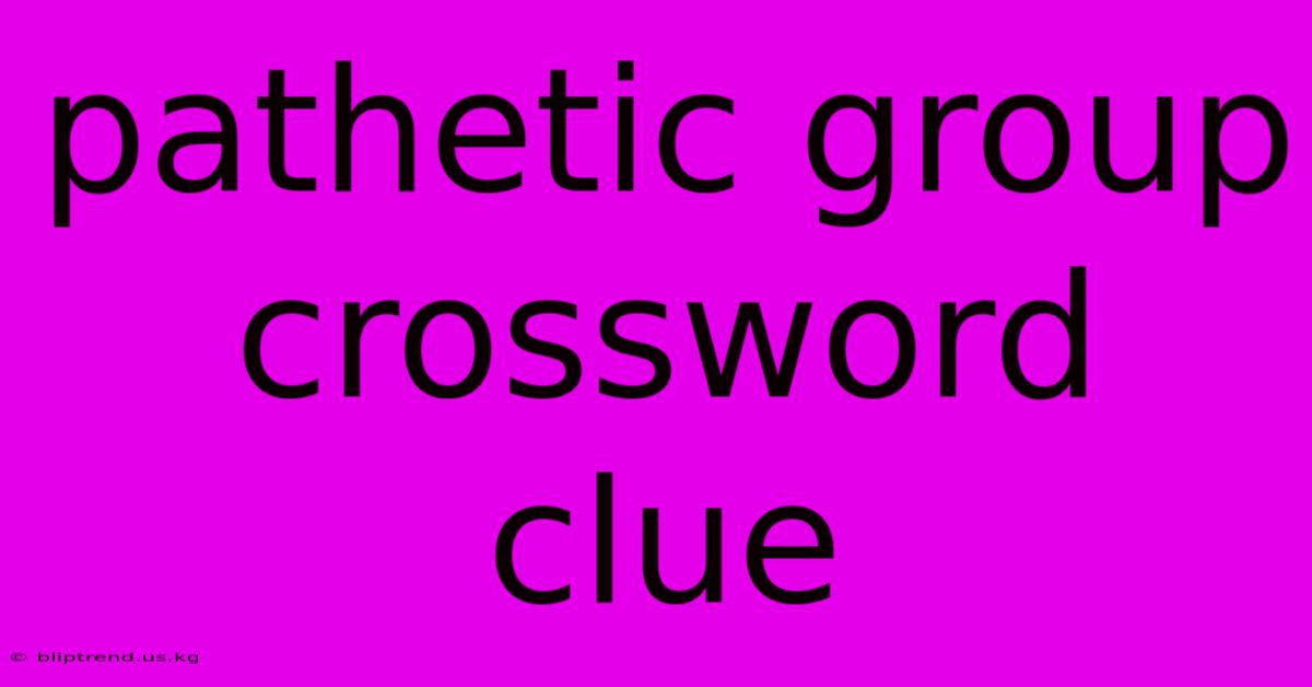 Pathetic Group Crossword Clue