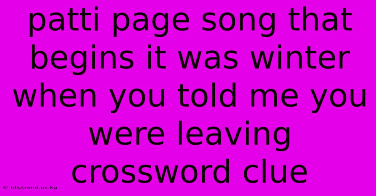 Patti Page Song That Begins It Was Winter When You Told Me You Were Leaving Crossword Clue