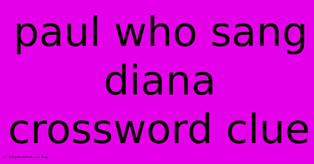 Paul Who Sang Diana Crossword Clue