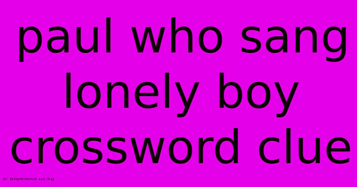 Paul Who Sang Lonely Boy Crossword Clue