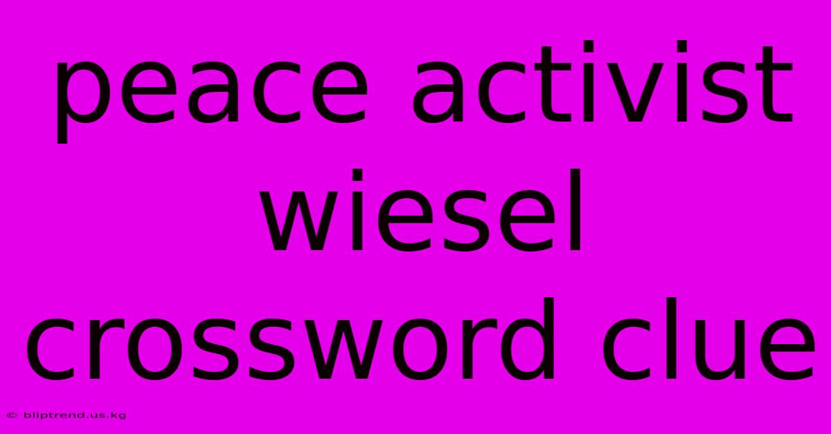 Peace Activist Wiesel Crossword Clue