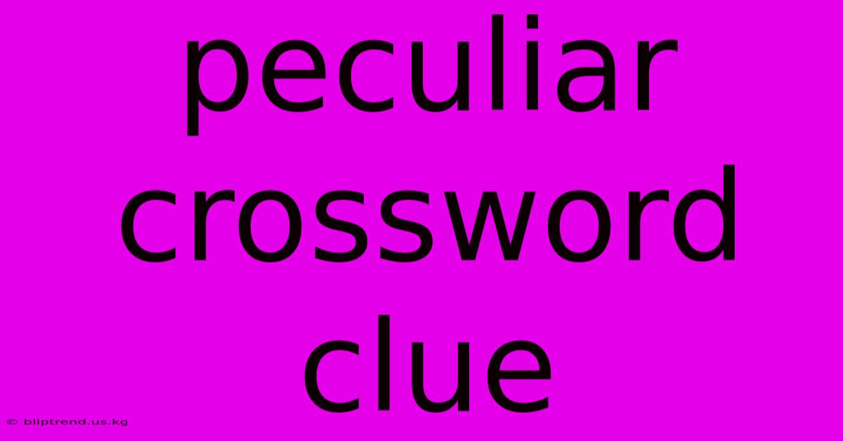 Peculiar Crossword Clue