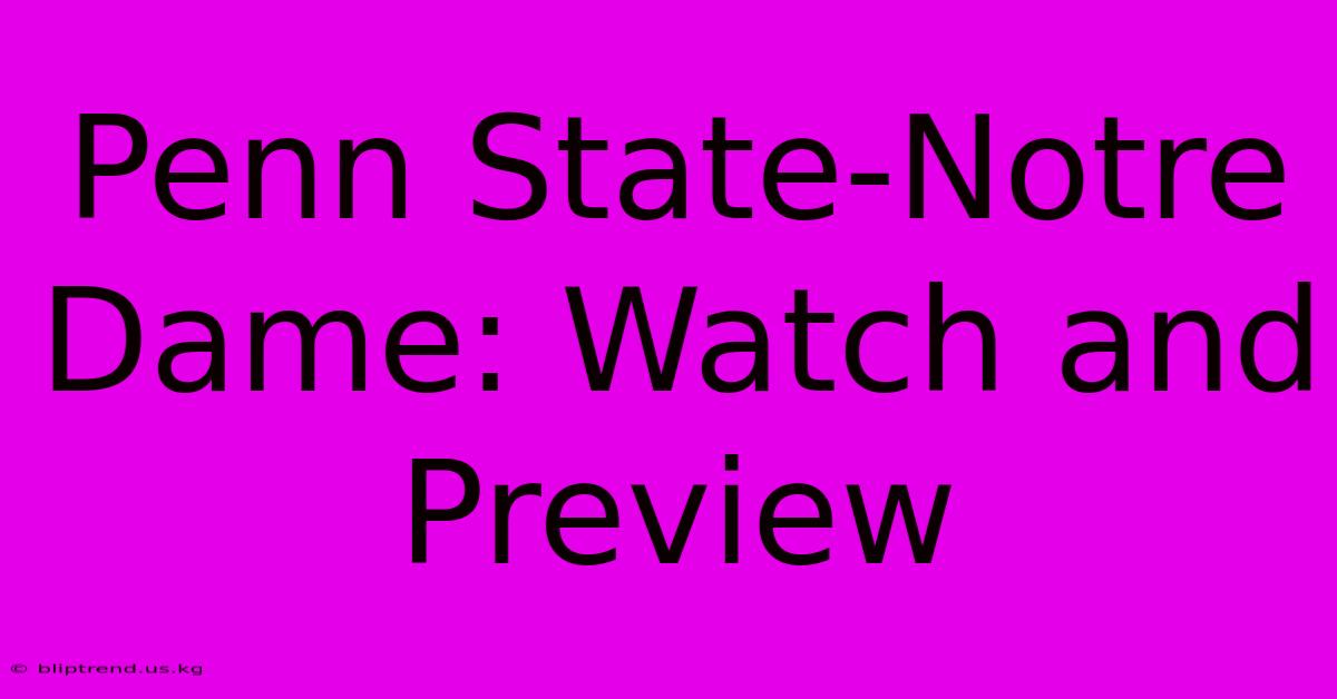 Penn State-Notre Dame: Watch And Preview