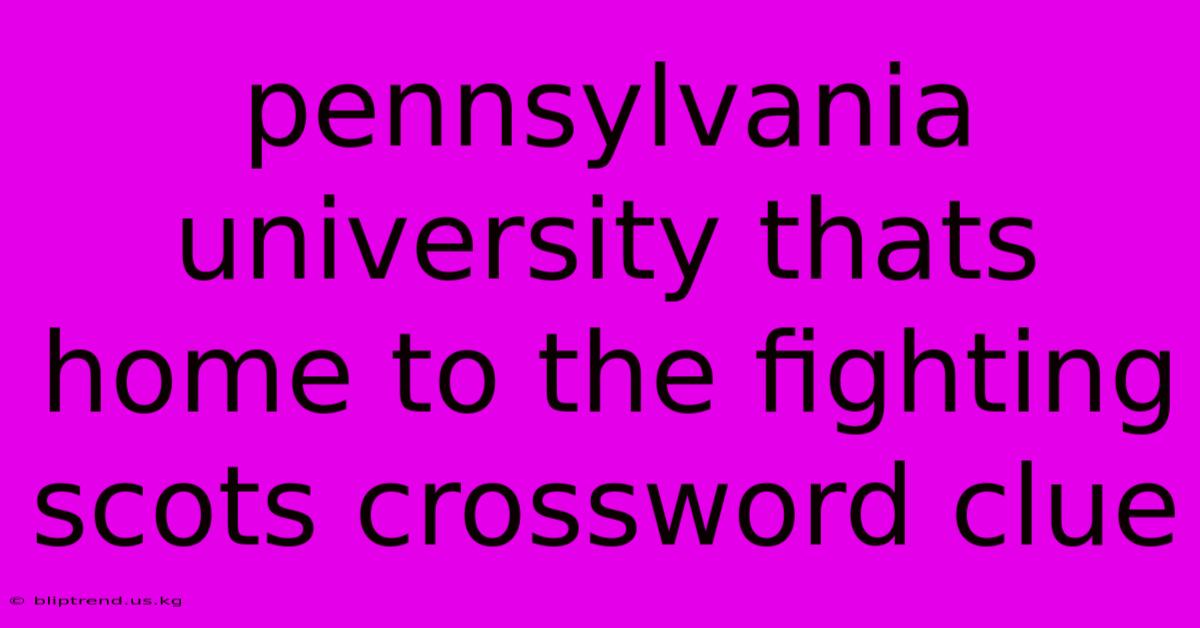 Pennsylvania University Thats Home To The Fighting Scots Crossword Clue