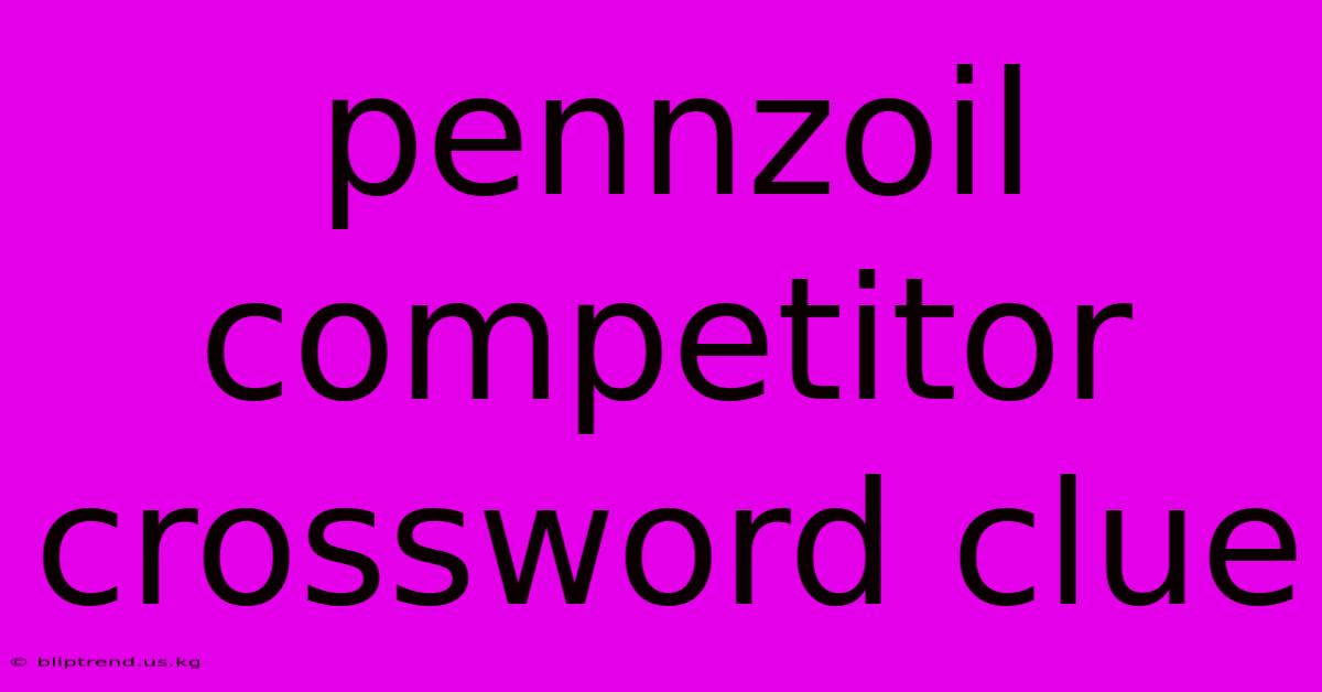 Pennzoil Competitor Crossword Clue