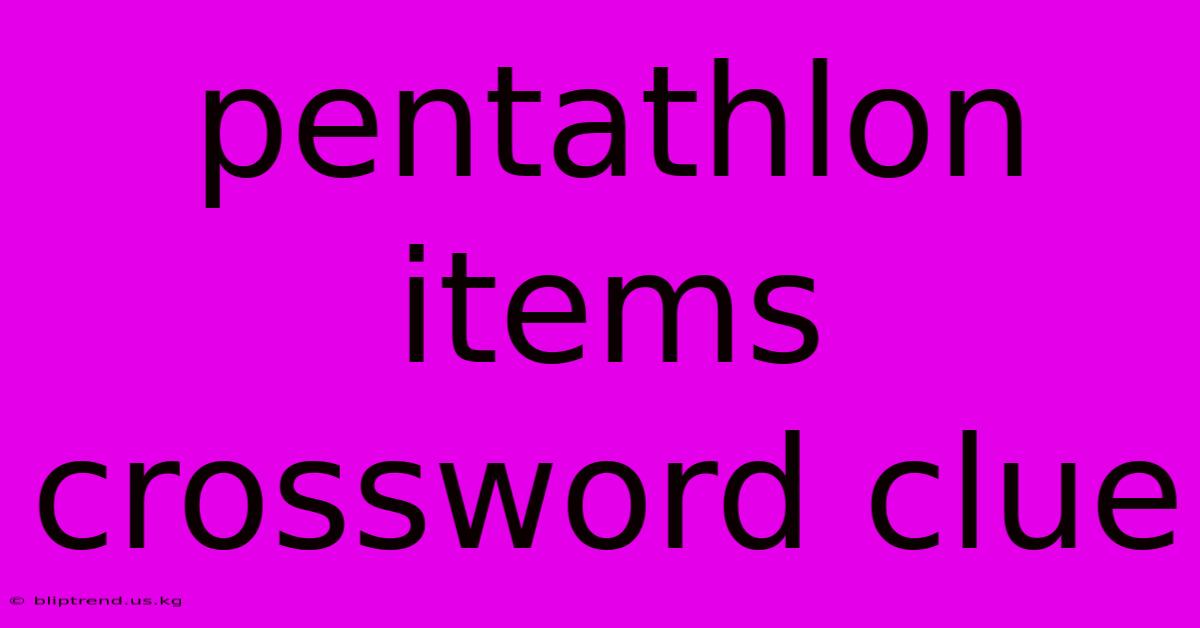 Pentathlon Items Crossword Clue