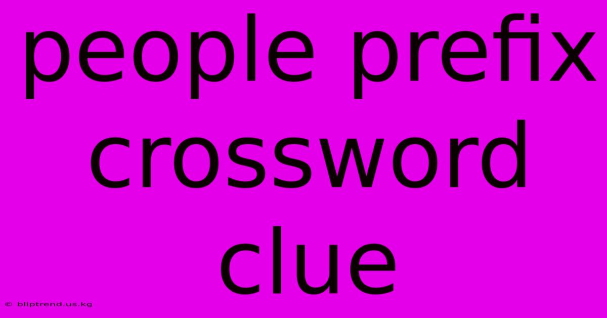 People Prefix Crossword Clue