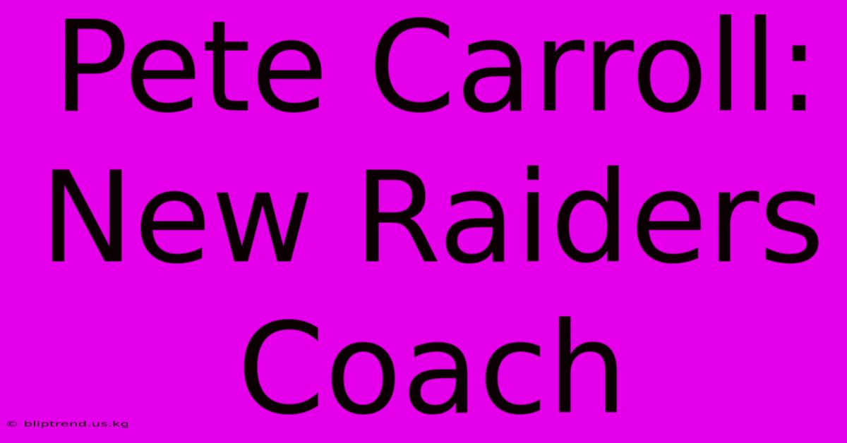 Pete Carroll: New Raiders Coach