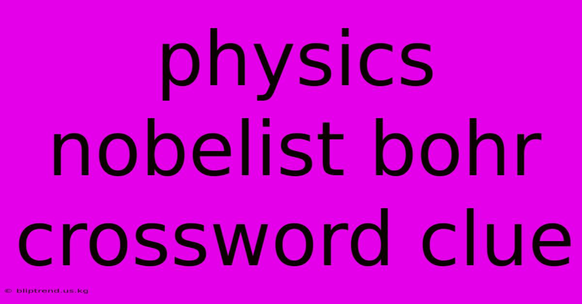 Physics Nobelist Bohr Crossword Clue