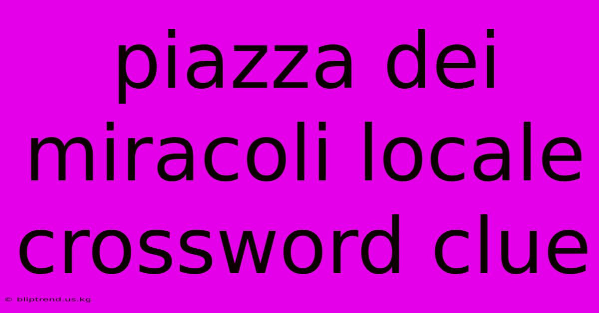 Piazza Dei Miracoli Locale Crossword Clue