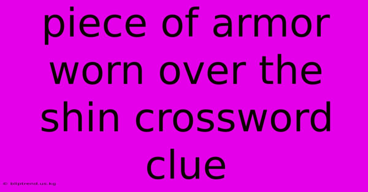 Piece Of Armor Worn Over The Shin Crossword Clue