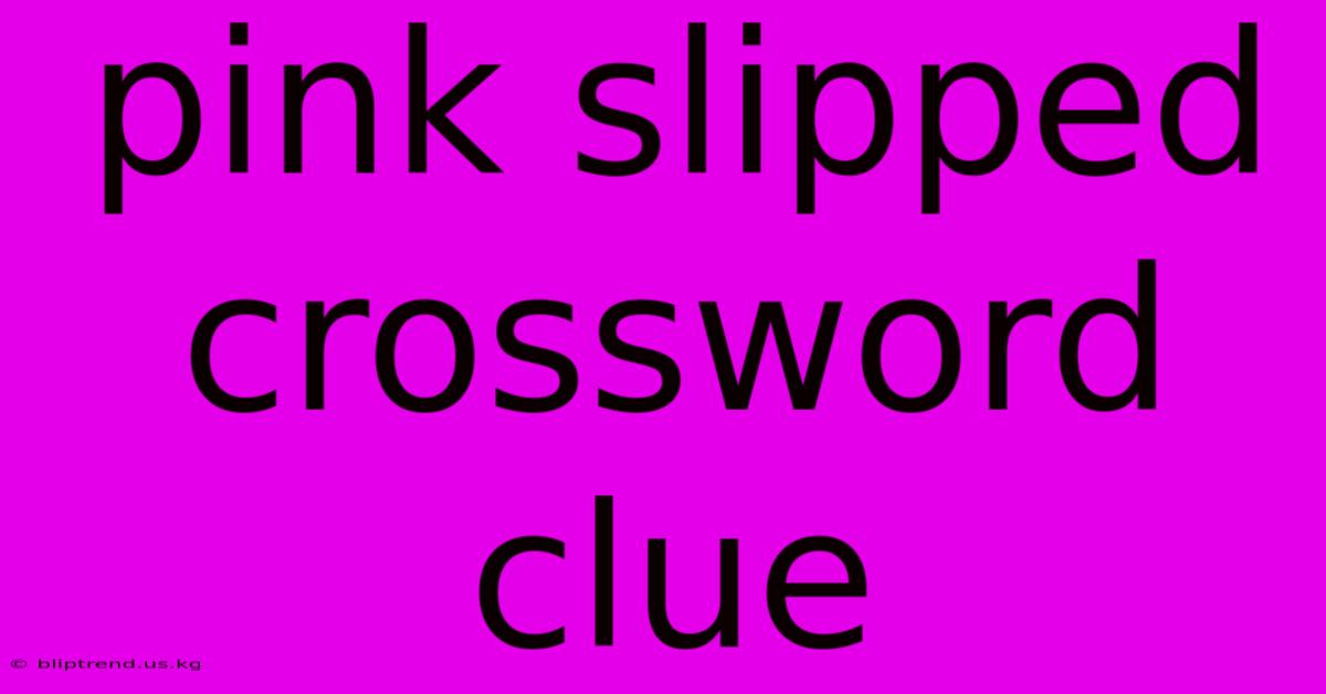 Pink Slipped Crossword Clue