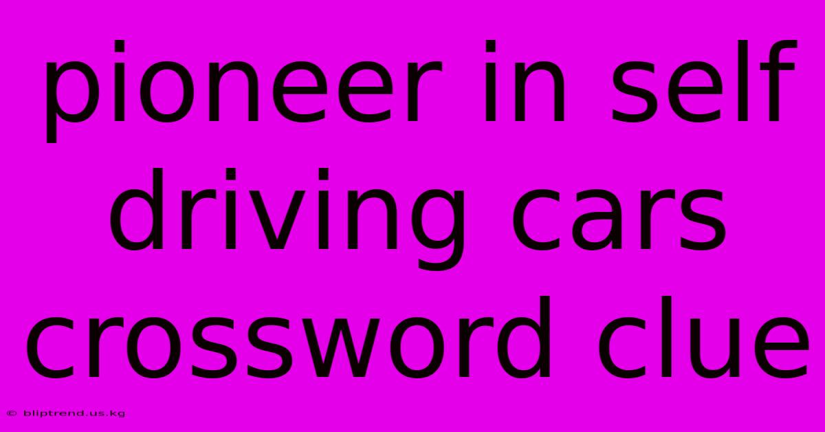 Pioneer In Self Driving Cars Crossword Clue