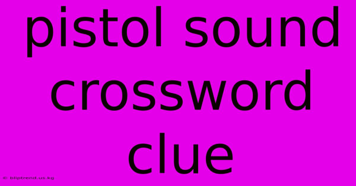 Pistol Sound Crossword Clue