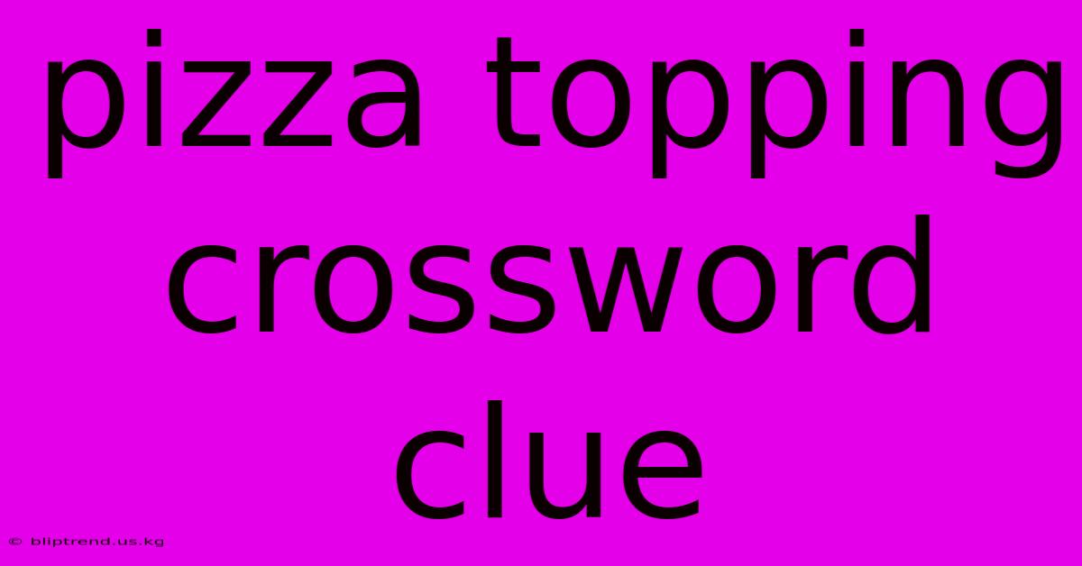 Pizza Topping Crossword Clue