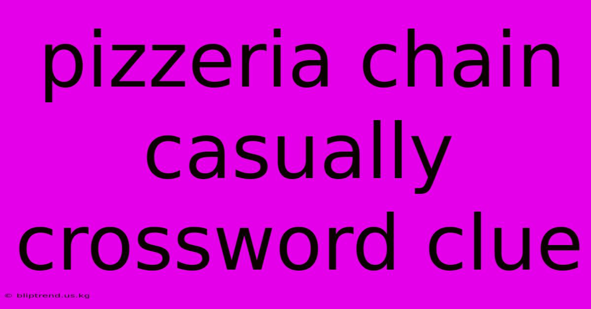 Pizzeria Chain Casually Crossword Clue