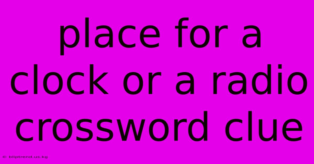 Place For A Clock Or A Radio Crossword Clue