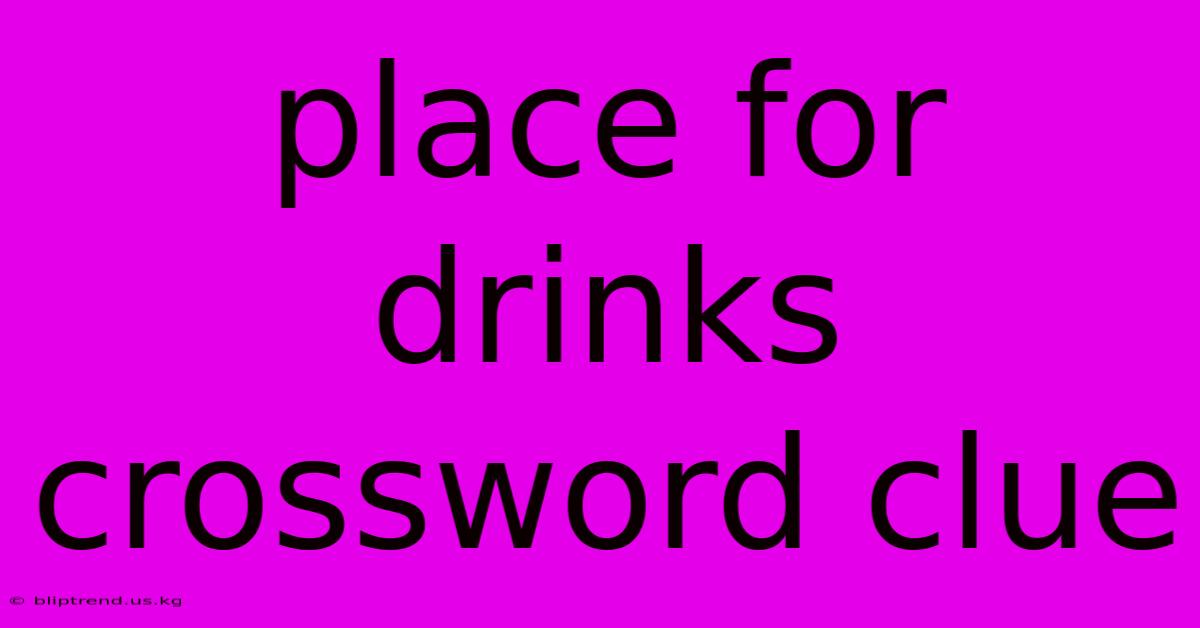 Place For Drinks Crossword Clue