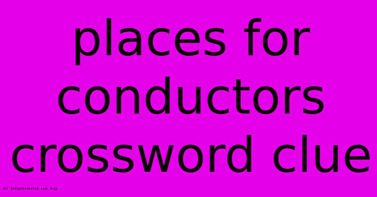 Places For Conductors Crossword Clue