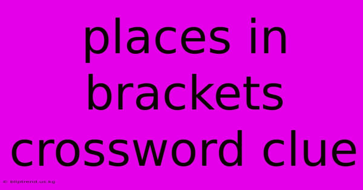 Places In Brackets Crossword Clue