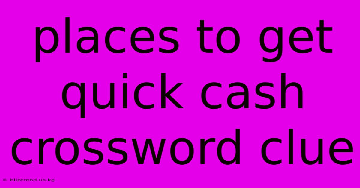 Places To Get Quick Cash Crossword Clue