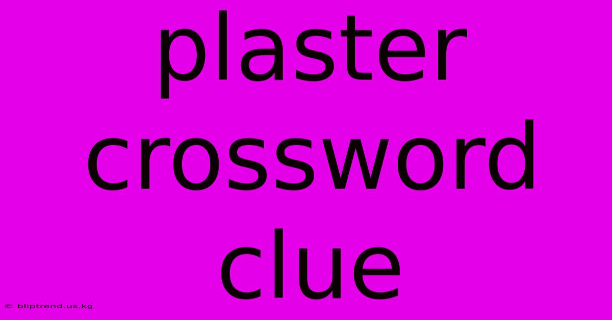 Plaster Crossword Clue