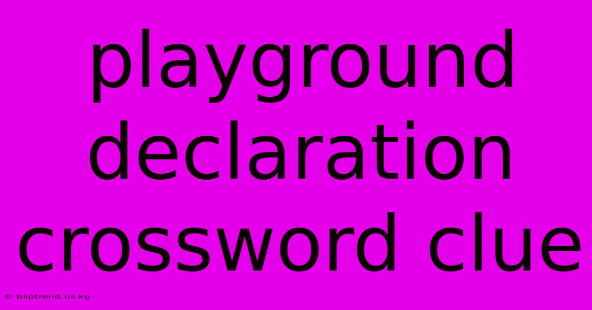 Playground Declaration Crossword Clue