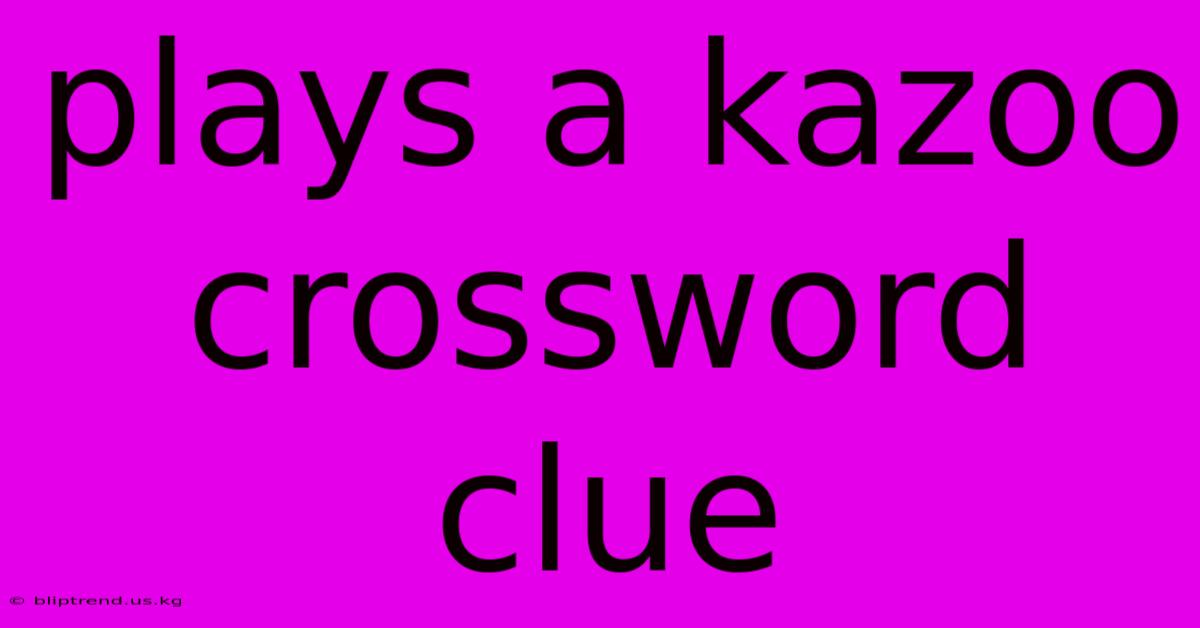 Plays A Kazoo Crossword Clue