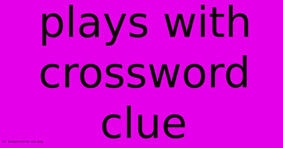 Plays With Crossword Clue