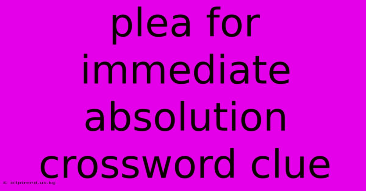 Plea For Immediate Absolution Crossword Clue