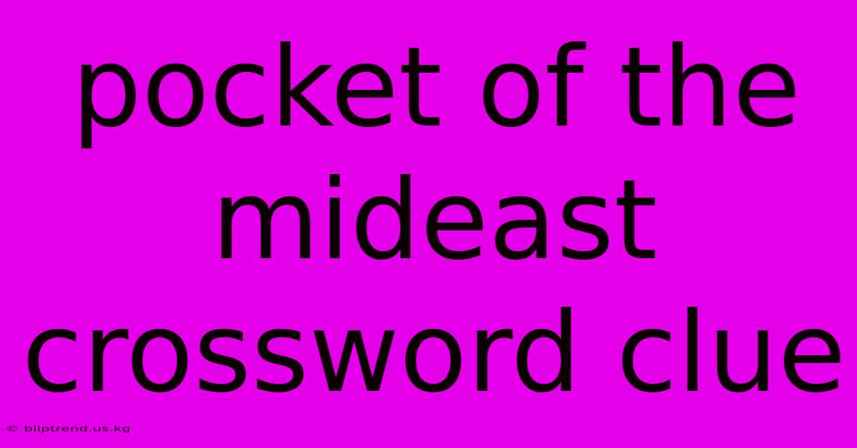 Pocket Of The Mideast Crossword Clue