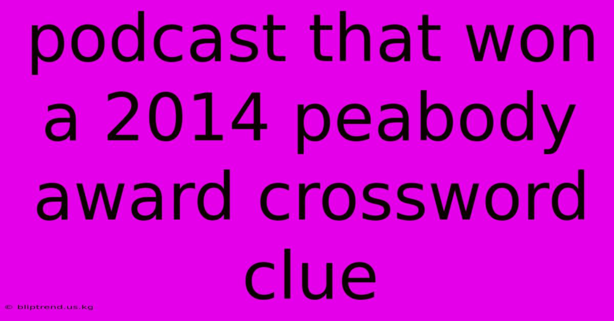 Podcast That Won A 2014 Peabody Award Crossword Clue