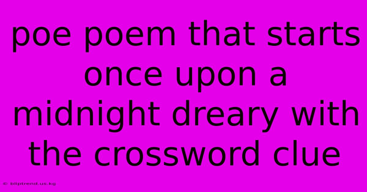 Poe Poem That Starts Once Upon A Midnight Dreary With The Crossword Clue