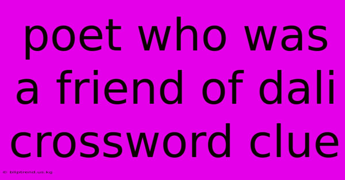 Poet Who Was A Friend Of Dali Crossword Clue