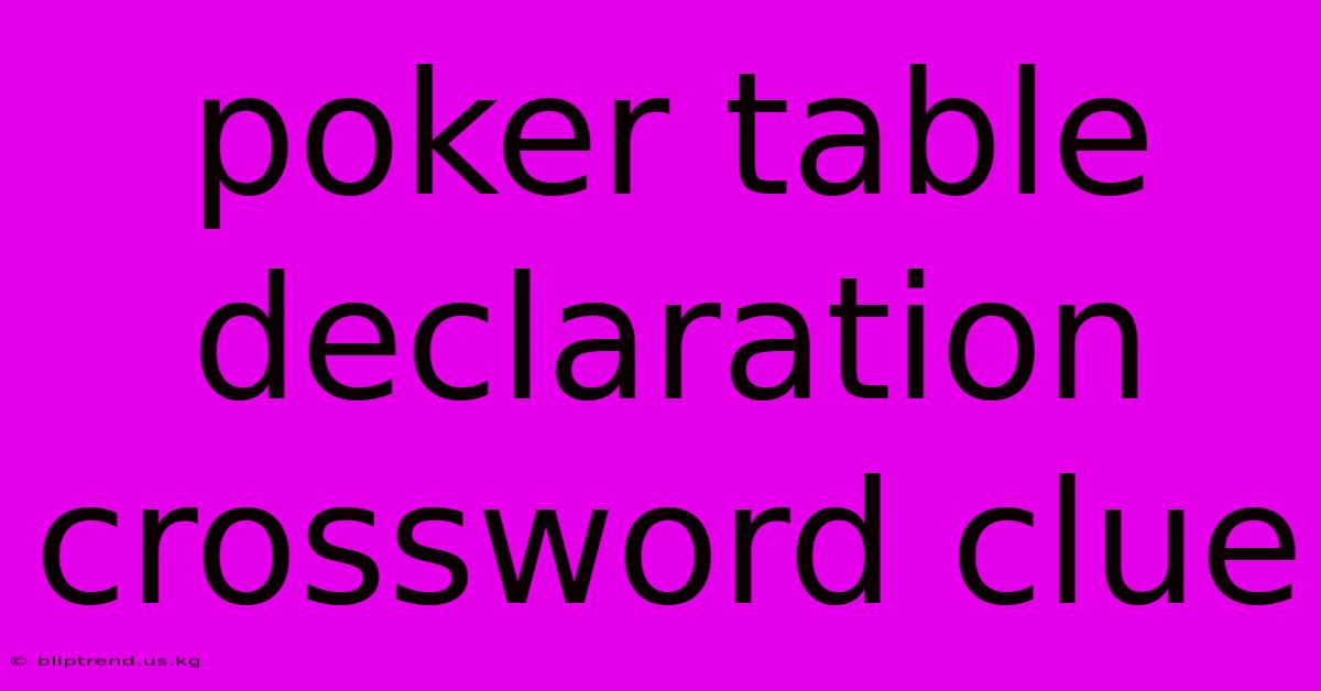 Poker Table Declaration Crossword Clue