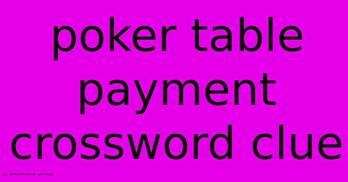 Poker Table Payment Crossword Clue