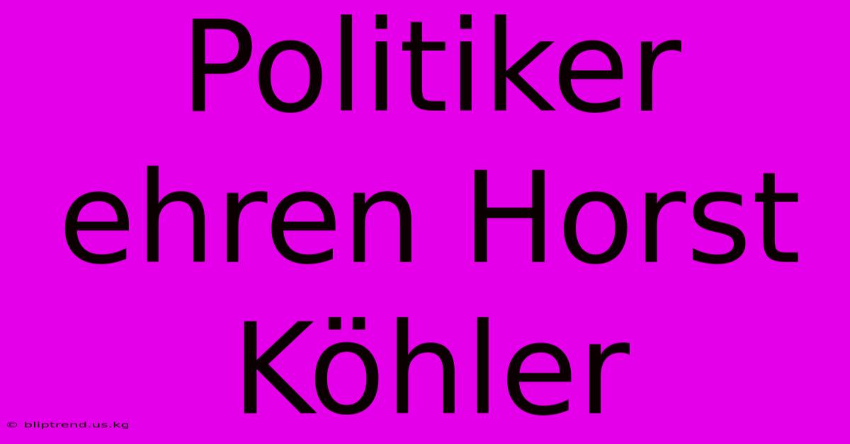 Politiker Ehren Horst Köhler