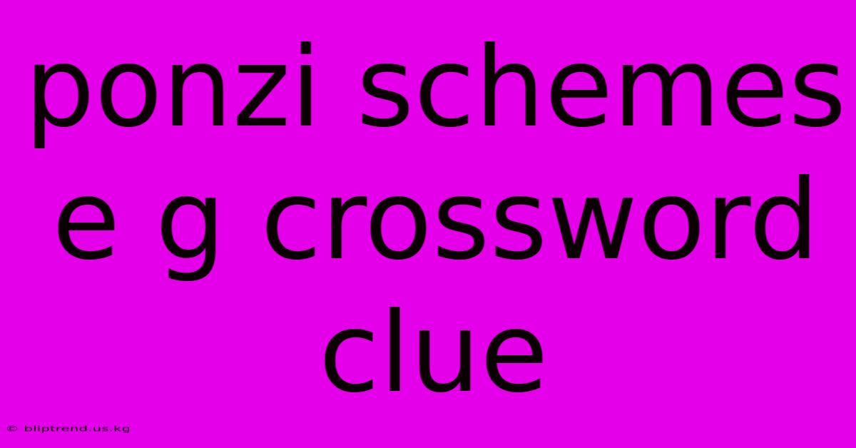 Ponzi Schemes E G Crossword Clue