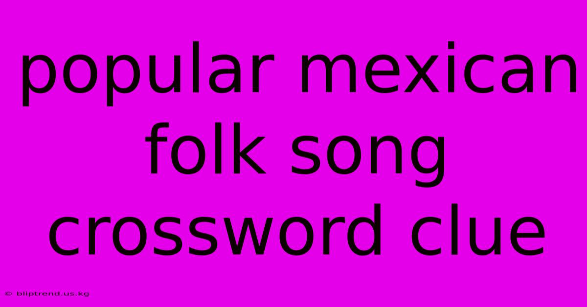 Popular Mexican Folk Song Crossword Clue