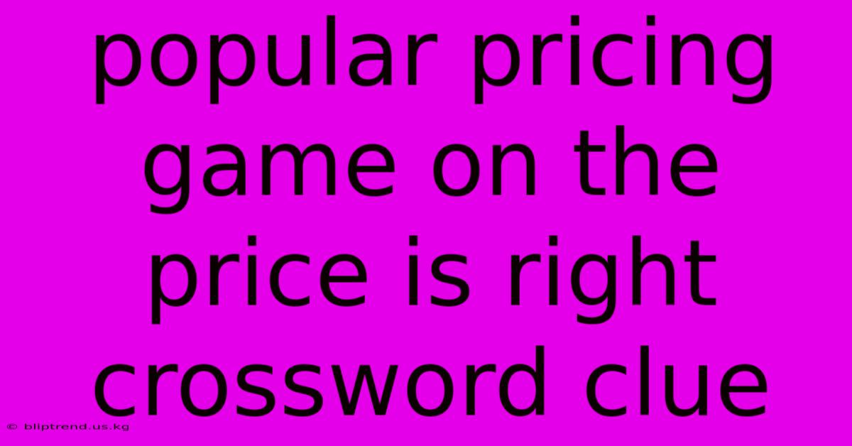 Popular Pricing Game On The Price Is Right Crossword Clue