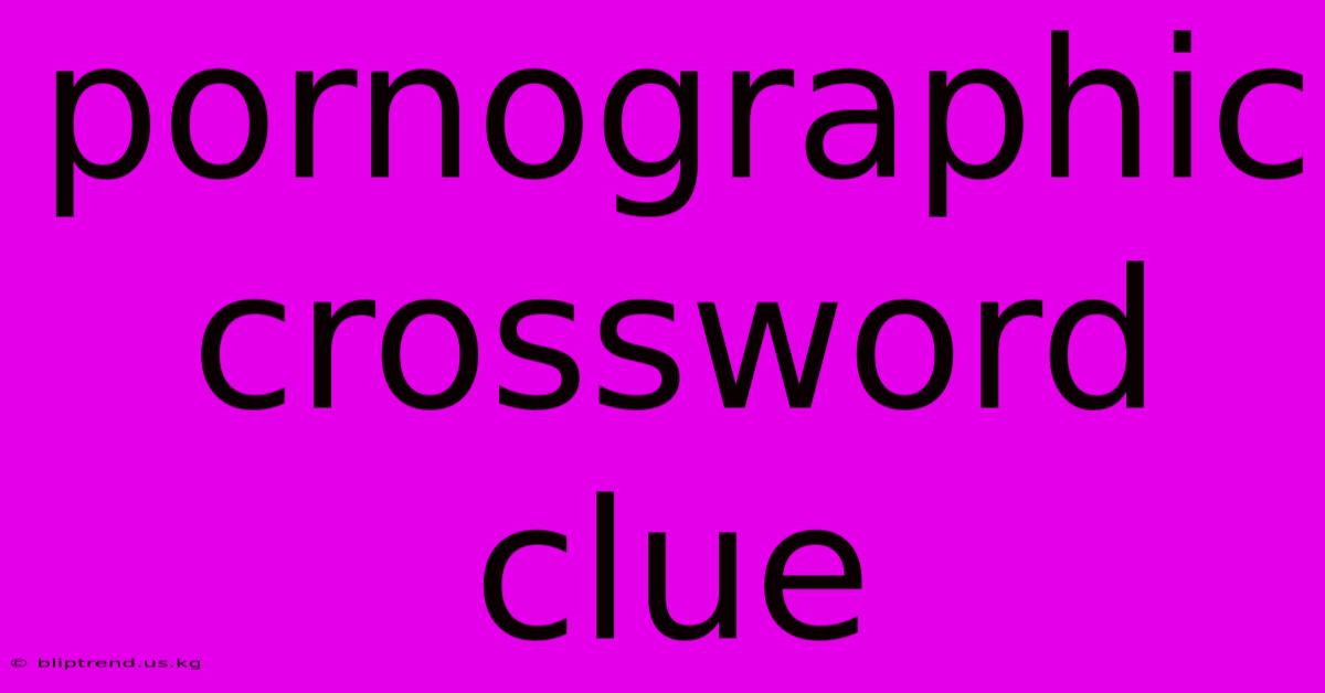 Pornographic Crossword Clue