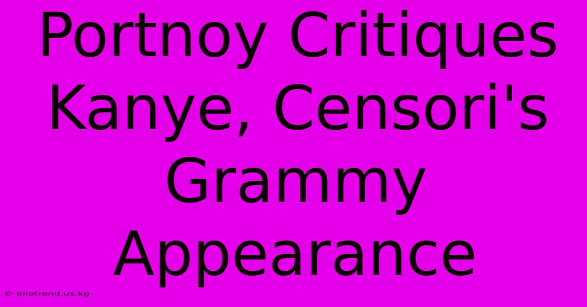 Portnoy Critiques Kanye, Censori's Grammy Appearance