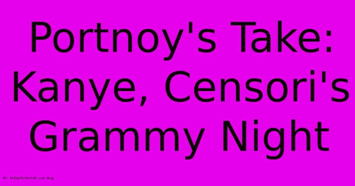 Portnoy's Take: Kanye, Censori's Grammy Night