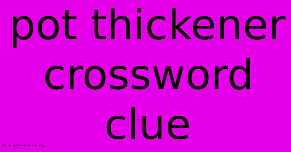 Pot Thickener Crossword Clue