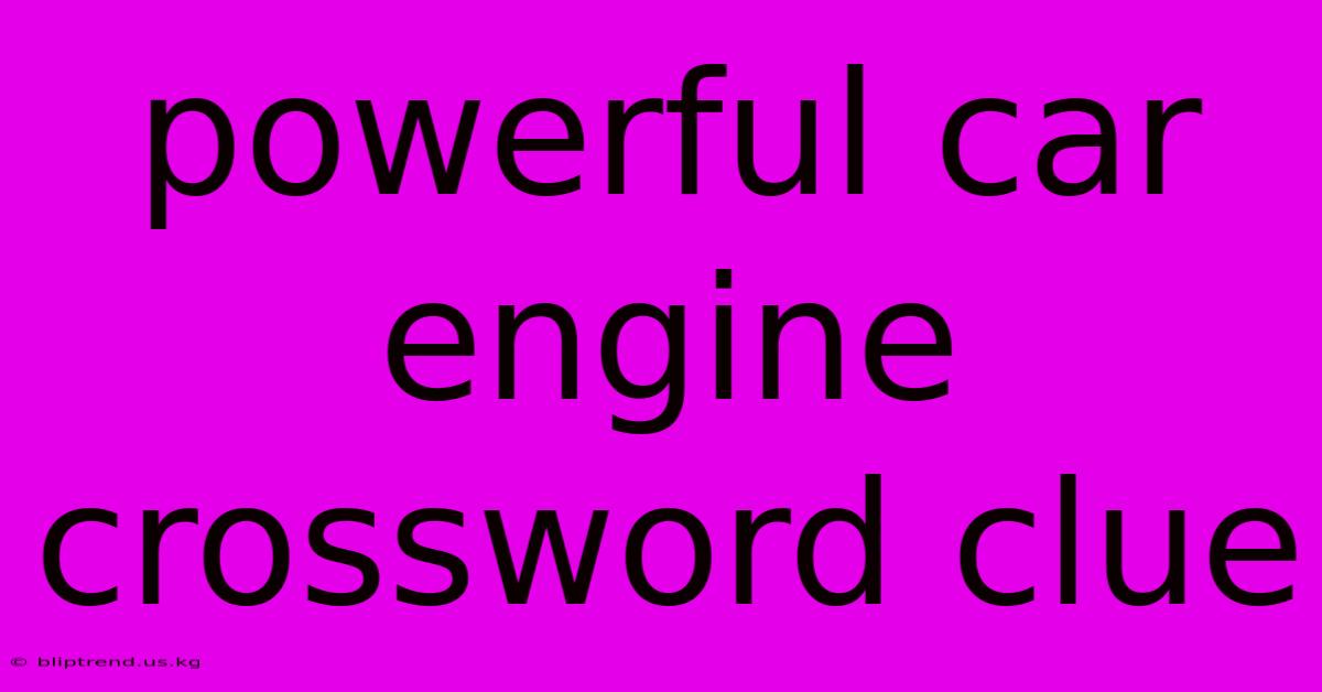 Powerful Car Engine Crossword Clue