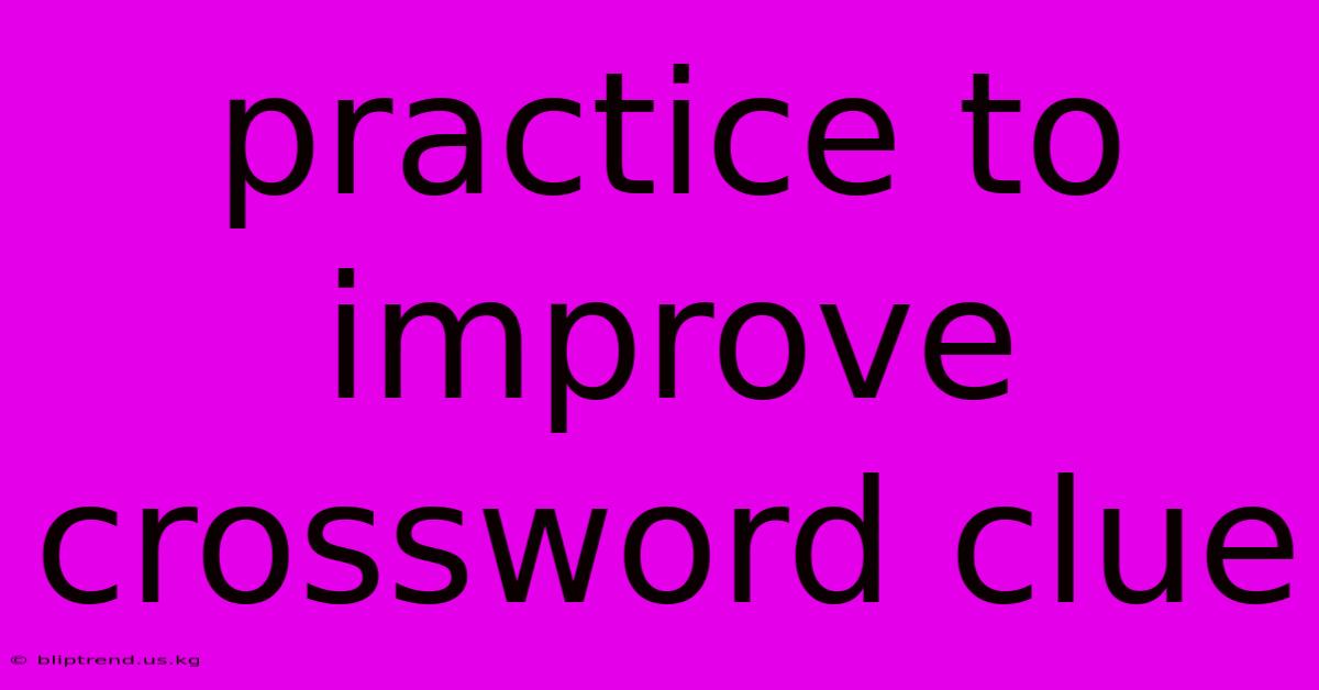 Practice To Improve Crossword Clue