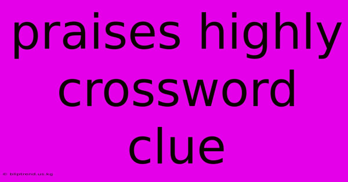 Praises Highly Crossword Clue