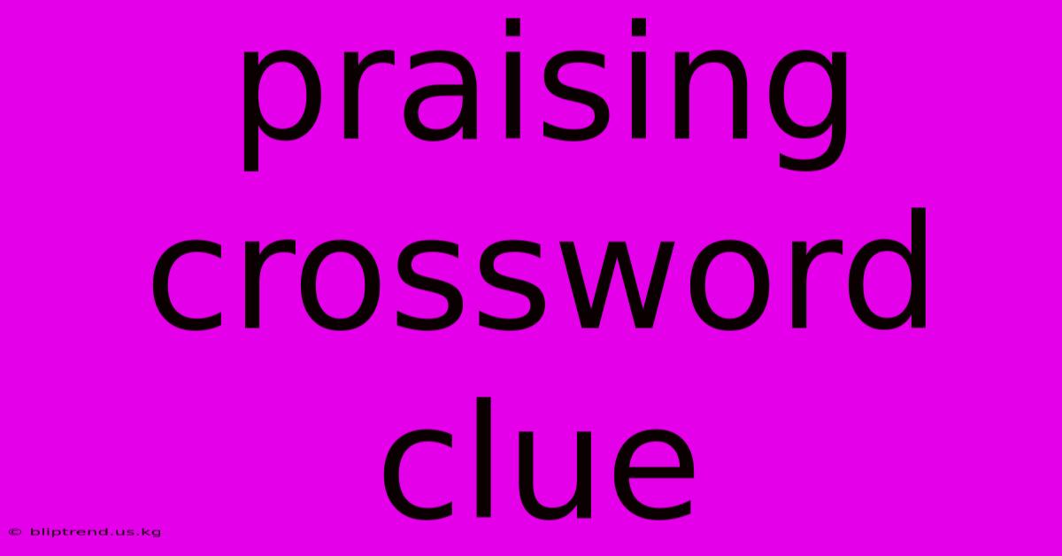 Praising Crossword Clue