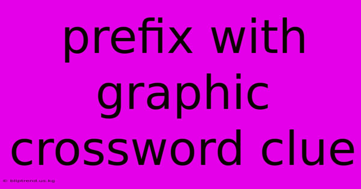 Prefix With Graphic Crossword Clue