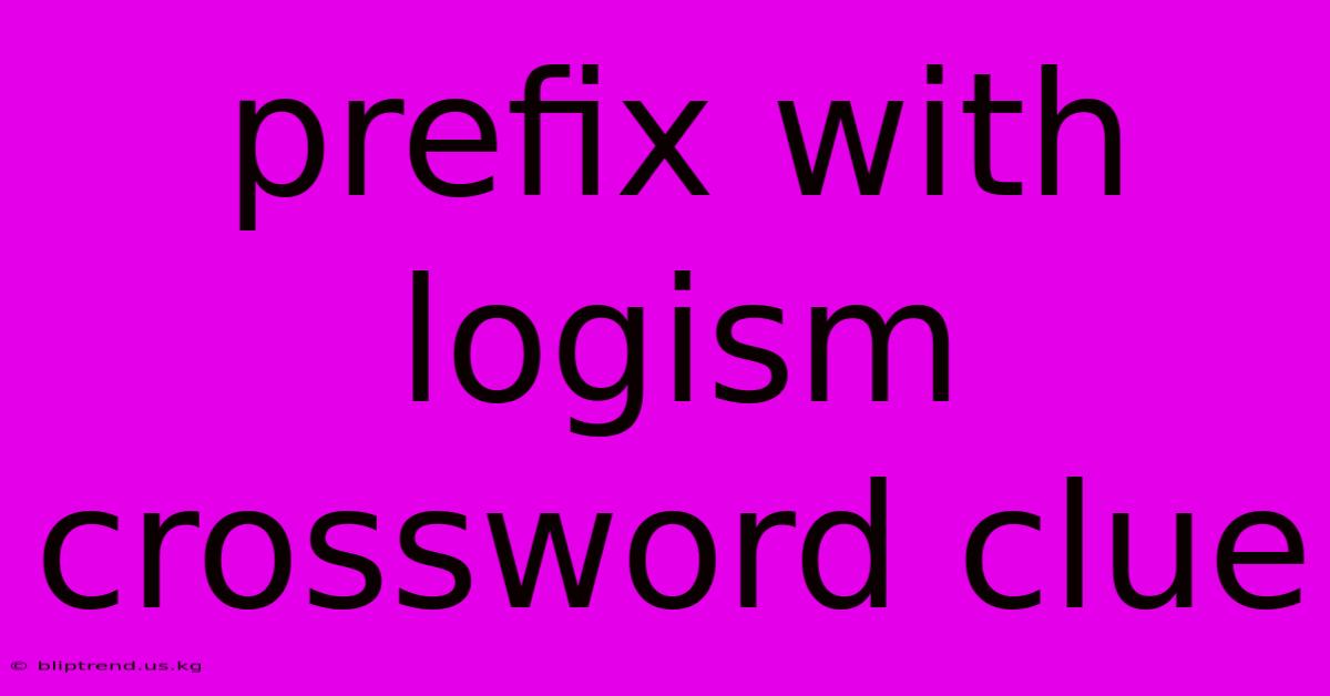 Prefix With Logism Crossword Clue